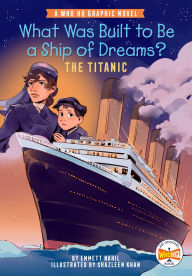 Ebook gratis download What Was Built to Be a Ship of Dreams?: The Titanic: A Who HQ Graphic Novel 9780593661093