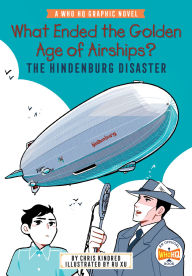 Title: What Ended the Golden Age of Airships? The Hindenburg Disaster: A Who HQ Graphic Novel, Author: Chris Kindred