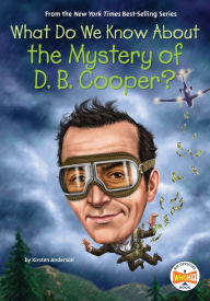 Title: What Do We Know About the Mystery of D. B. Cooper?, Author: Kirsten Anderson