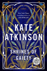 Title: Shrines of Gaiety: A Novel, Author: Kate Atkinson