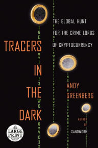 Title: Tracers in the Dark: The Global Hunt for the Crime Lords of Cryptocurrency, Author: Andy Greenberg