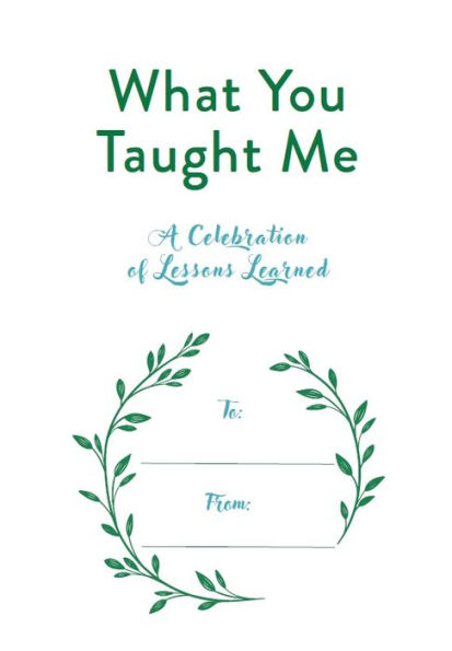 What You Taught Me: A Celebration of Lessons Learned
