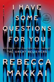 Title: I Have Some Questions for You, Author: Rebecca Makkai