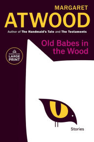 Title: Old Babes in the Wood: Stories, Author: Margaret Atwood