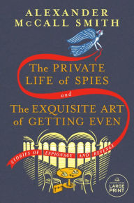 Title: The Private Life of Spies and The Exquisite Art of Getting Even: Stories of Espionage and Revenge, Author: Alexander McCall Smith