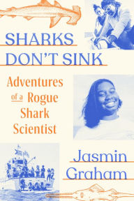 Title: Sharks Don't Sink: Adventures of a Rogue Shark Scientist, Author: Jasmin Graham