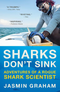 Title: Sharks Don't Sink: Adventures of a Rogue Shark Scientist, Author: Jasmin Graham