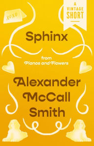 Title: Sphinx: from Pianos and Flowers, Author: Alexander McCall Smith