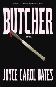 Title: Butcher: A Novel, Author: Joyce Carol Oates