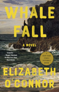 Title: Whale Fall: A Novel, Author: Elizabeth O'Connor