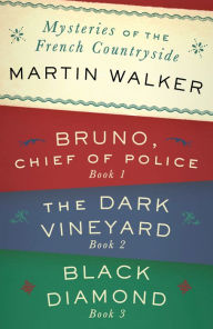 Title: Mysteries of the French Countryside: Bruno, Chief of Police; The Dark Vineyard; Black Diamond, Author: Martin Walker