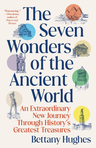 the Seven Wonders of Ancient World: An Extraordinary New Journey Through History's Greatest Treasures