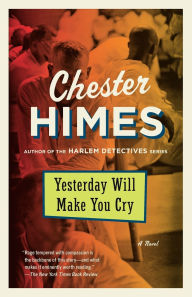 Title: Yesterday Will Make You Cry: A Novel, Author: Chester Himes