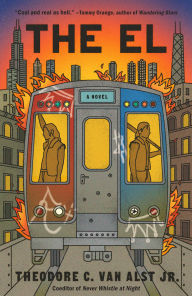 Title: The El: A Novel, Author: Theodore C. Van Alst Jr.