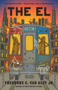 Title: The El: A Novel, Author: Theodore C. Van Alst Jr.