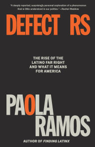 Title: Defectors: The Rise of the Latino Far Right and What It Means for America, Author: Paola Ramos