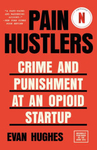 Title: Pain Hustlers: Crime and Punishment at an Opioid Startup Originally published as The Hard Sell, Author: Evan Hughes