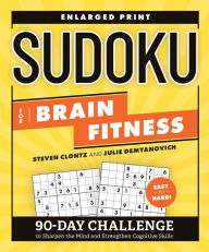 Title: Sudoku for Brain Fitness: 90-Day Challenge to Sharpen the Mind and Strengthen Cognitive Skills, Author: Steven Clontz