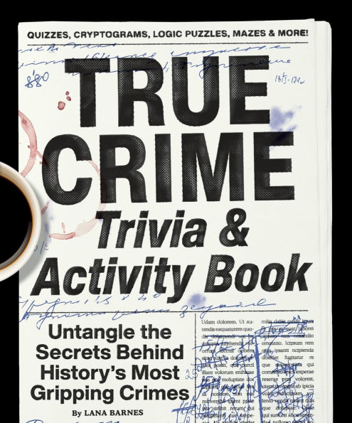 True Crime Trivia & Activity Book: Untangle the Secrets Behind History's Most Gripping Crimes