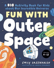 Title: Fun with Outer Space: A Big Activity Book for Kids about Our Incredible Universe, Author: Emily Greenhalgh