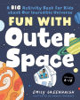 Fun with Outer Space: A Big Activity Book for Kids about Our Incredible Universe