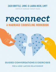 Title: Reconnect: A Marriage Counseling Workbook: Guided Conversations & Exercises for a Long-Lasting Relationship, Author: Zach Brittle LMHC