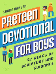 Title: Preteen Devotional for Boys: 52 Weeks of Scripture and Guidance to Grow in Faith and Character, Author: Shane Hansen