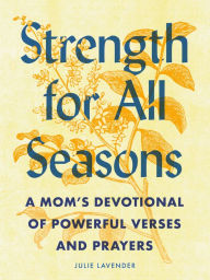 Title: Strength for All Seasons: A Mom's Devotional of Powerful Verses and Prayers, Author: Julie Lavender