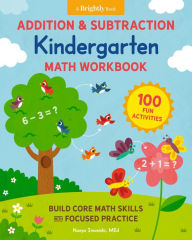 Title: Addition and Subtraction Kindergarten Math Workbook: 100 Fun Activities to Build Core Math Skills with Focused Practice, Author: Naoya Imanishi MEd