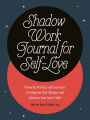 Shadow Work Journal for Self-Love: Powerful Prompts and Exercises to Integrate Your Shadow and Embrace Your Inner Child