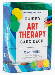 Title: Guided Art Therapy Card Deck: 75 Activities to Explore Your Feelings and Manage Your Emotional Well-Being, Author: Emily Sharp LCAT