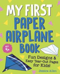 My First Paper Airplane Book: Fun Designs and Easy Tear-Out Pages for Kids!