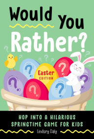 Title: Would You Rather? Easter Edition: Hop into a Hilarious Springtime Game for Kids, Author: Lindsey Daly