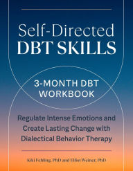 Title: Self-Directed DBT Skills: A 3-Month DBT Workbook to Regulate Intense Emotions and Create Lasting Change with Dialectical Behavior Therapy, Author: Kiki Fehling PhD