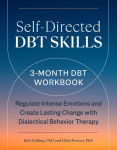 Alternative view 1 of Self-Directed DBT Skills: A 3-Month DBT Workbook to Regulate Intense Emotions and Create Lasting Change with Dialectical Behavior Therapy
