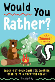 Title: Would You Rather? Summer Edition: Laugh-Out-Loud Game for Camping, Road Trips, and Vacation Travel, Author: Lindsey Daly