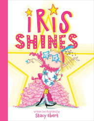 Ebook free download for android phones Iris Shines 9780593691335 DJVU FB2 RTF English version by Stacy Ebert