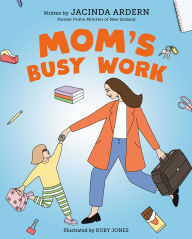 Title: Mom's Busy Work, Author: Jacinda Ardern