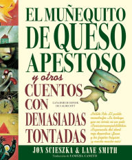 Title: El Muñequito de Queso Apestoso: y otros cuentos con demasiadas tontadas, Author: Jon Scieszka