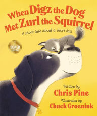 Download books at google When Digz the Dog Met Zurl the Squirrel: A Short Tale About a Short Tail