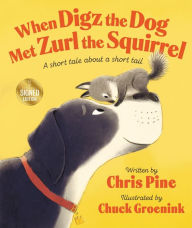 Title: When Digz the Dog Met Zurl the Squirrel: A Short Tale About a Short Tail (Signed Book), Author: Chris Pine