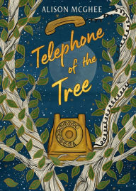 Title: Telephone of the Tree, Author: Alison McGhee