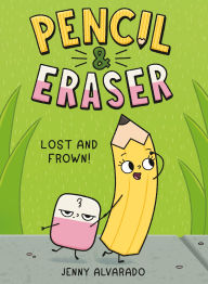 Title: Pencil & Eraser: Lost and Frown!, Author: Jenny Alvarado