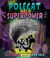Free ibooks downloads Polecat Has a Superpower FB2 PDF RTF by Jill Esbaum, Bob Shea English version 9780593700013