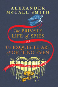 Free download mp3 audio books in english The Private Life of Spies and The Exquisite Art of Getting Even: Stories of Espionage and Revenge by Alexander McCall Smith, Alexander McCall Smith 9780593700693 (English Edition) 