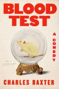 Title: Blood Test: A Comedy, Author: Charles Baxter