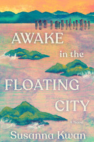 Title: Awake in the Floating City: A Novel, Author: Susanna Kwan