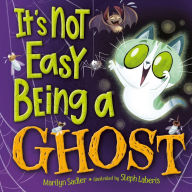 Title: It's Not Easy Being A Ghost: A Halloween Book for Kids and Toddlers, Author: Marilyn Sadler