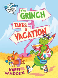 Title: Dr. Seuss Graphic Novel: The Grinch Takes a Vacation: A Grinch Story, Author: Kaeti Vandorn