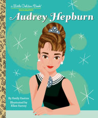 Title: Audrey Hepburn: A Little Golden Book Biography, Author: Emily Easton